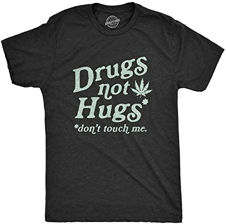 Crazy Dog Tshirts Mens Drugs Not Hugs Don't Touch Me Tshirt Funny Social Distancing 420 Marijuana