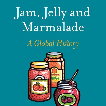 Jam, Jelly and Marmalade: A Global History