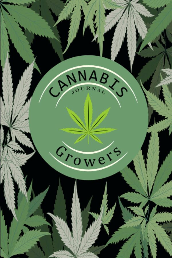 Cannabis Growers Journal: Weed Growing Journal Log Book , Keep Track of Your Marijuana Cultivation - Gifts For Marijuana Farmers